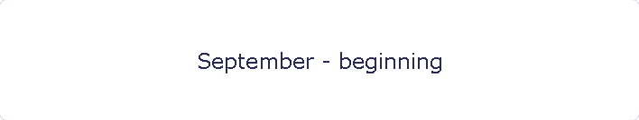 September - beginning
